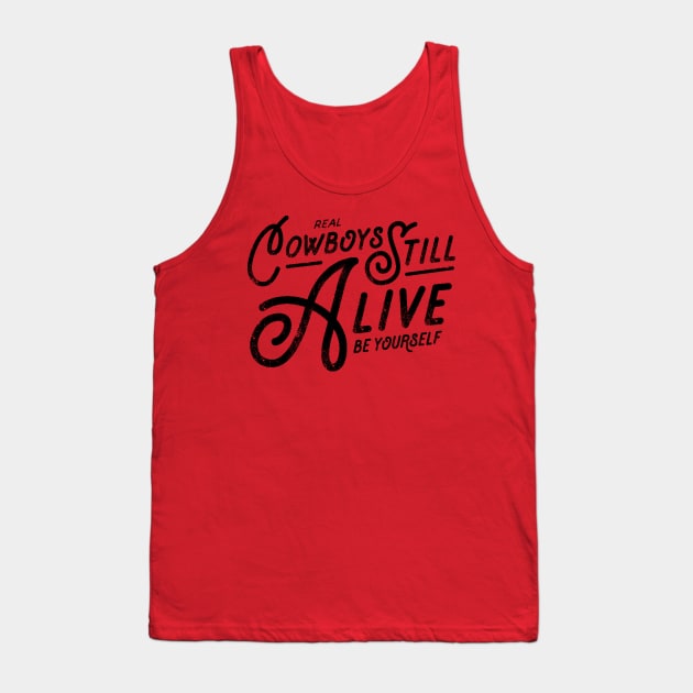 Real Cowboys Still Alive Vintage Inspirational Quote Tank Top by ballhard